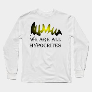 WE ARE ALL HYPOCRITES Long Sleeve T-Shirt